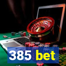 385 bet